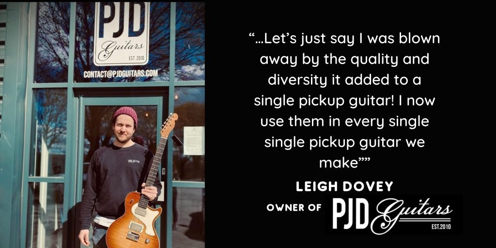 Leigh Dovey owner of PJD guitars, standing in front of the PJD guitars workshop holding a PJD Carey Standard guitar. Caption is a quote from Leigh: “let’s just say I was blown away by the quality and diversity it added to a single pickup guitar! I now use them in every single pickup guitar we make”